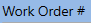 1. Work Order # Search