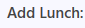 8. Add Lunch