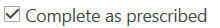 5. Complete as prescribed