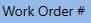 1. Work Order # Search