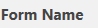1. Select Form Name